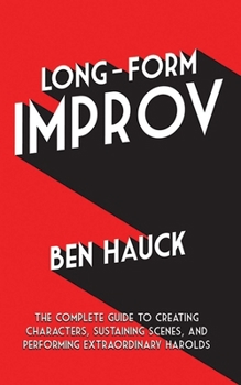 Paperback Long-Form Improv: The Complete Guide to Creating Characters, Sustaining Scenes, and Performing Extraordinary Harolds Book