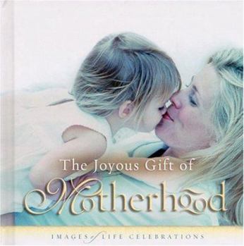 Hardcover The Joyous Gift of Motherhood: Images of Life Celebrations Book