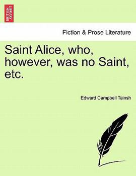 Paperback Saint Alice, Who, However, Was No Saint, Etc. Book