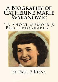 Paperback A Biography of Catherine Marie Svaranowic: " A Short Memoir & Photobiography " Book