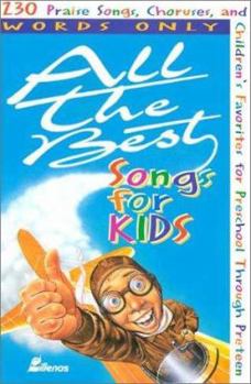 Paperback All the Best Songs for Kids, Words Only: 230 Praise Songs, Choruses, and Children's Favorites Preschool Through Preteen Book