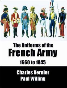 The Uniforms of the French Army 1660 to 1845