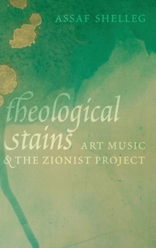 Hardcover Theological Stains: Art Music and the Zionist Project Book