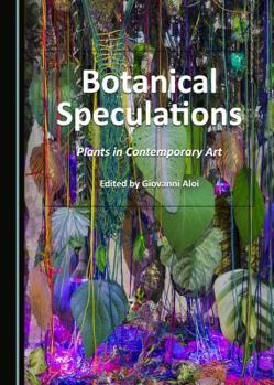 Hardcover Botanical Speculations: Plants in Contemporary Art Book