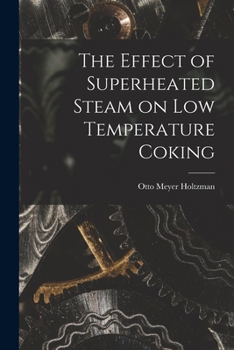 Paperback The Effect of Superheated Steam on Low Temperature Coking Book