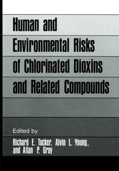 Hardcover Human and Environmental Risks of Chlorinated Dioxins and Related Compounds Book