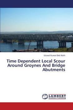 Paperback Time Dependent Local Scour Around Groynes and Bridge Abutments Book