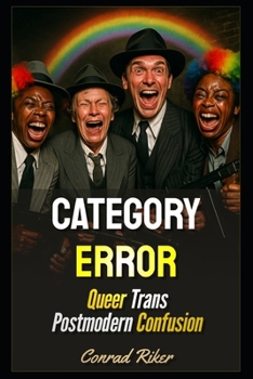 Category Error: Queer Trans Postmodern Confusion (Redpilled Progressive (satire))