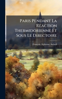 Hardcover Paris Pendant La RÃ(c)action Thermidorienne Et Sous Le Directoire [French] Book