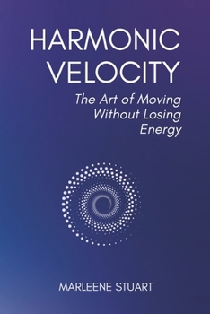 Paperback Harmonic Velocity: The Art of Moving Without Losing Energy (Coherium Wealth™ Codex) Book