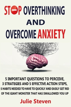 Paperback Stop Overthinking And Overcome Anxiety: 5 important questions to perceive, 3 strategies and 5 effective action steps, 5 habits needed to have to quick Book