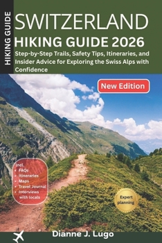 Switzerland Hiking Guide 2026: Step-by-Step Trails, Safety Tips, Itineraries, and Insider Advice for Exploring the Swiss Alps with Confidence
