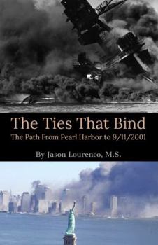 Paperback The Ties That Bind; The Path from Pearl Harbor to 9/11/2001 Book