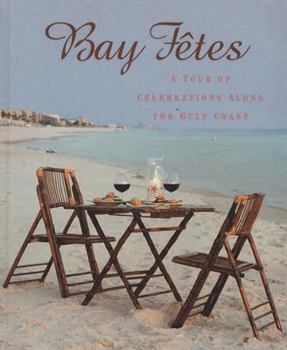 Hardcover Bay Fetes: A Tour of Celebrations Along the Gulf Coast Book