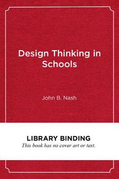 Library Binding Design Thinking in Schools: A Leader's Guide to Collaborating for Improvement Book