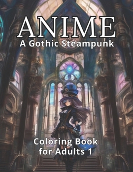 Paperback Anime: A Gothic Steampunk Coloring Book for Adults 1: 50 Alluring Anime Steampunk Illustrations & 50 Spaces for Mysterious Ex Book