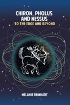 Paperback Chiron, Pholus and Nessus: To the Edge and Beyond Book