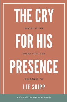 Paperback The Cry for His Presence: Praise is the Event That God Responds To Book