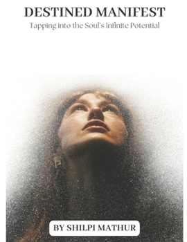 Paperback Destined Manifest: Tapping into the Soul's Infinite Potential Book