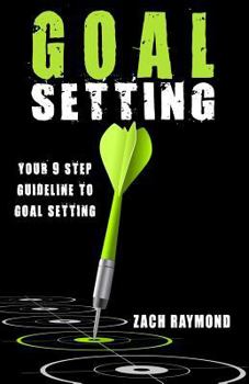 Paperback Goal Setting: Your 9 Step Guideline to Goal Setting - The Ultimate Guide To Achieving Goals That Truly Excite you Book