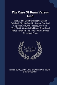 Paperback The Case Of Bunn Versus Lind: Tried At The Court Of Queen's Bench, Guildhall, City, Before Mr. Justice Erle And A Special Jury, On Tuesday, February Book