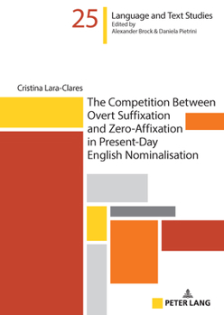 The Competition Between Overt Suffixation and Zero-Affixation in Present-Day English Nominalisation (Hallesche Sprach- und Textforschung / Language ... / Recherches linguistiques et textuelles, 25)