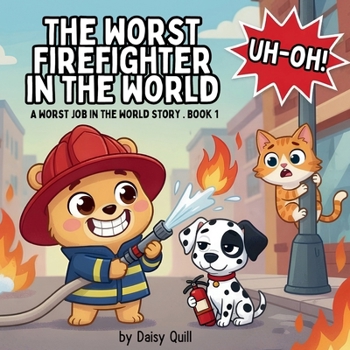The Worst Firefighter in the World: A Laugh-Out-Loud Rhyming Picture Book for Ages 4-8 (The Worst Job in the World)