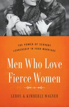 Paperback Men Who Love Fierce Women: The Power of Servant Leadership in Your Marriage Book