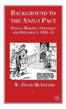 Hardcover Background to the Anzus Pact: Policy-Makers, Strategy and Diplomacy, 1945-55 Book