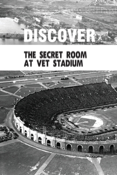 Paperback Discover The Secret Room At Vet Stadium: Veterans Stadium Book