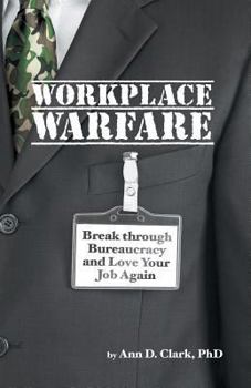 Paperback Workplace Warfare: Break through Bureaucracy and Love Your Job Again Book