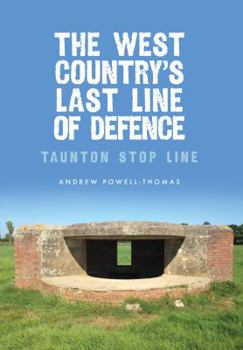 Paperback The West Country's Last Line of Defence: Taunton Stop Line Book