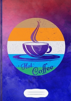 Hot Coffee Lined Notebook B5 Size 110 Pages: Coffee Lover Blank Journal For Caffeine Addict. Motivational Graphic Funny Gift Surprise. Retro Design