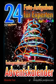 24 Foto-Aufgaben für Experten (Farbdruck): Fotografischer Adventskalender (52 Foto-Aufgaben (Farbdruck)) (German Edition)