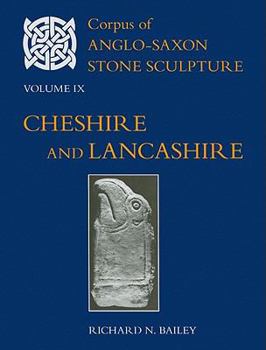 Corpus of Anglo-Saxon Stone Sculpture, Volume IX: Cheshire and Lancashire - Book #9 of the Corpus of Anglo-Saxon Stone Sculpture