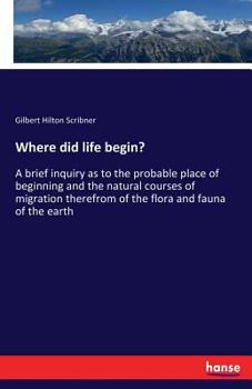 Paperback Where did life begin?: A brief inquiry as to the probable place of beginning and the natural courses of migration therefrom of the flora and Book