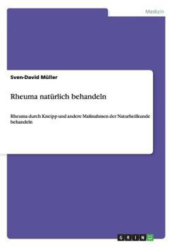 Paperback Rheuma natürlich behandeln: Rheuma durch Kneipp und andere Maßnahmen der Naturheilkunde behandeln [German] Book