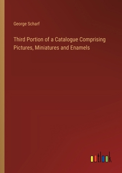 Paperback Third Portion of a Catalogue Comprising Pictures, Miniatures and Enamels Book