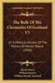 Paperback The Bulk Of The Chronicles Of Scotland V3: Or A Metrical Version Of The History Of Hector Boece (1858) Book
