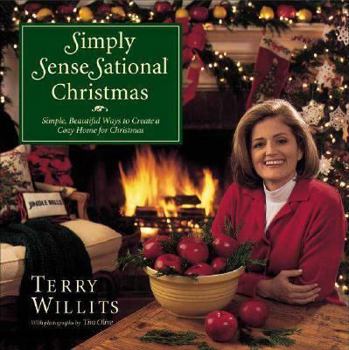 Hardcover Terry Willits's Simply SenseSational Christmas: Simple, Beautiful Ways to Create a Cozy Home for Christmas Book