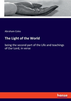 Paperback The Light of the World: being the second part of the Life and teachings of Our Lord, in verse Book