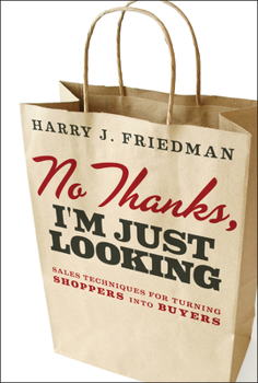 Hardcover No Thanks, I'm Just Looking: Sales Techniques for Turning Shoppers Into Buyers Book