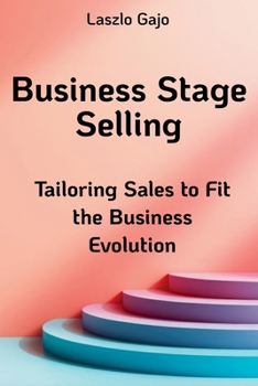 Paperback Business Stage Selling: Tailoring Sales to Fit the Business Evolution Book