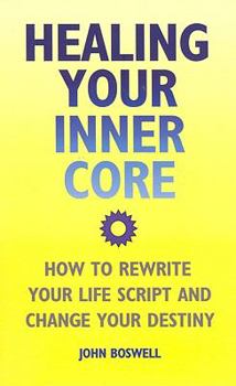 Paperback Healing Your Inner Core: How to Rewrite Your Life Script and Change Your Destiny Book