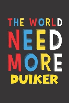The World Need More Duiker: Duiker Lovers Funny Gifts Journal Lined Notebook 6x9 120 Pages