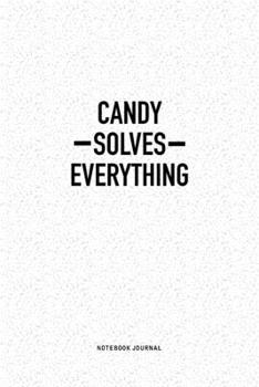 Paperback Candy Solves Everything: A 6x9 Inch Notebook Journal Diary With A Bold Text Font Slogan On A Matte Cover and 120 Blank Lined Pages Makes A Grea Book
