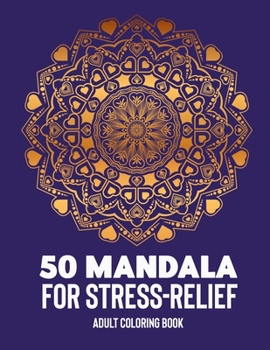50 Mandalas for Stress-Relief Adult Coloring Book: Beautiful Mandalas for Stress Relief and Relaxation