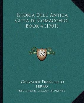 Paperback Istoria Dell' Antica Citta di Comacchio, Book 4 (1701) [Italian] Book