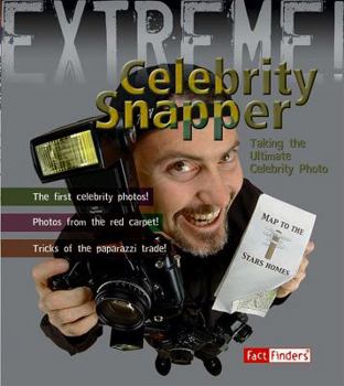 Library Binding Celebrity Snapper: Taking the Ultimate Photo (Fact Finders; Extreme) Book