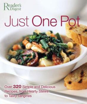 Just One Pot: Over 320 Simple and Delicious Recipes, from Hearty Stews to Tasty Tagines